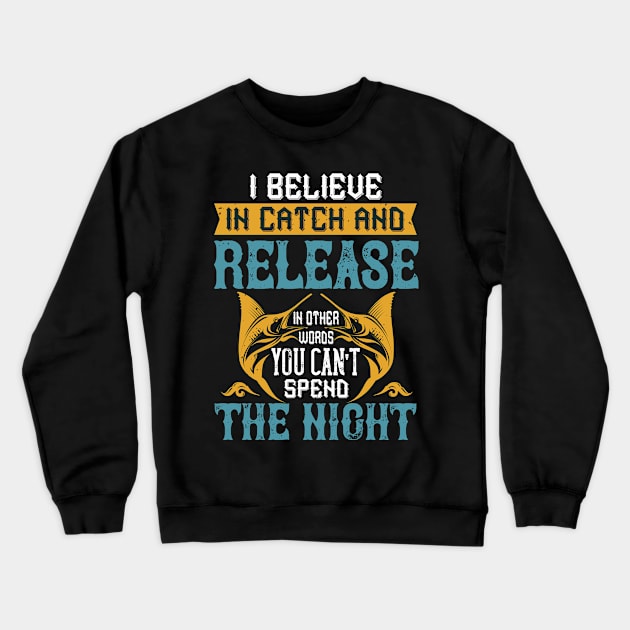 I Believe In Catch And Release Crewneck Sweatshirt by Aratack Kinder